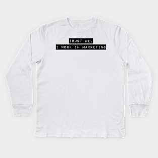 trust me, i work in marketing Kids Long Sleeve T-Shirt